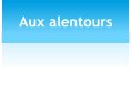 Aux alentours