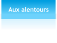 Aux alentours